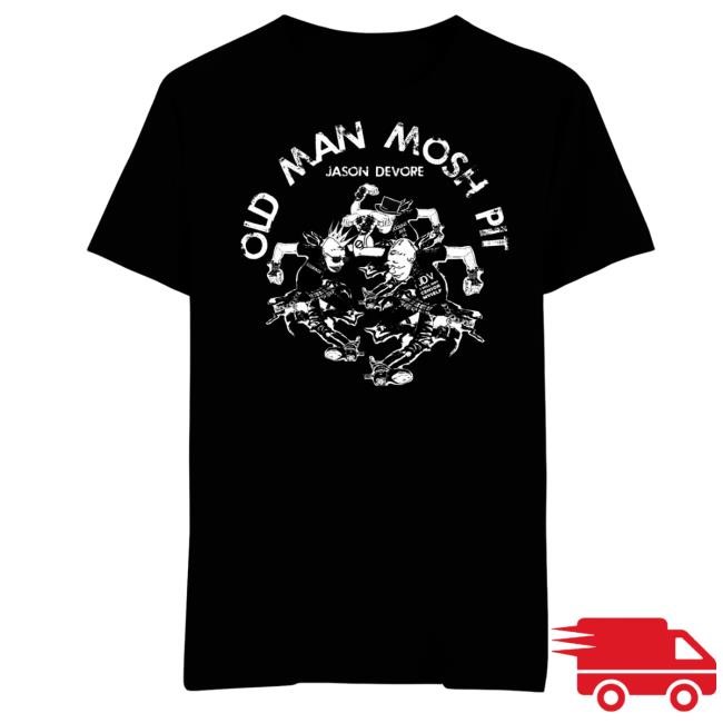 Jason Devore Art Merch Store Shop Old Man Mosh Pit T-Shirt, Hoodie, Tank Top, Sweater And Long Sleeve T-Shirt Jason Devore Art Merch Store Shop Old Man Mosh Pit T-Shirt, Hoodie, Tank Top, Sweater And Long Sleeve T-Shirt