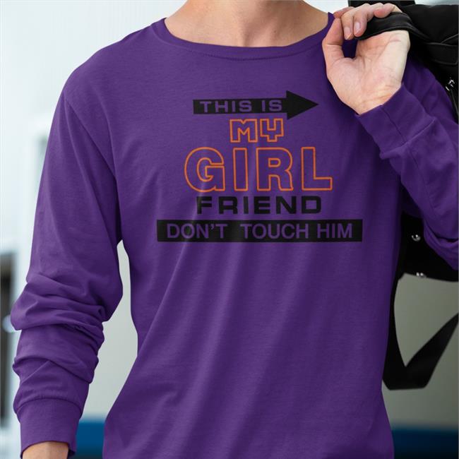 Poorly Translated Shirts This Is My Girlfriend Don't Touch Him T-Shirt Translatedtees This Is My Girlfriend Don't Touch Him Hoodie Poorly Translated Shirts