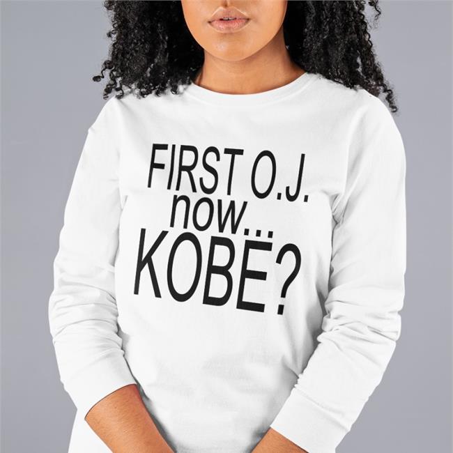 First Oj Now Kobe That's It No More White Girls Hoodie Sweatshirt