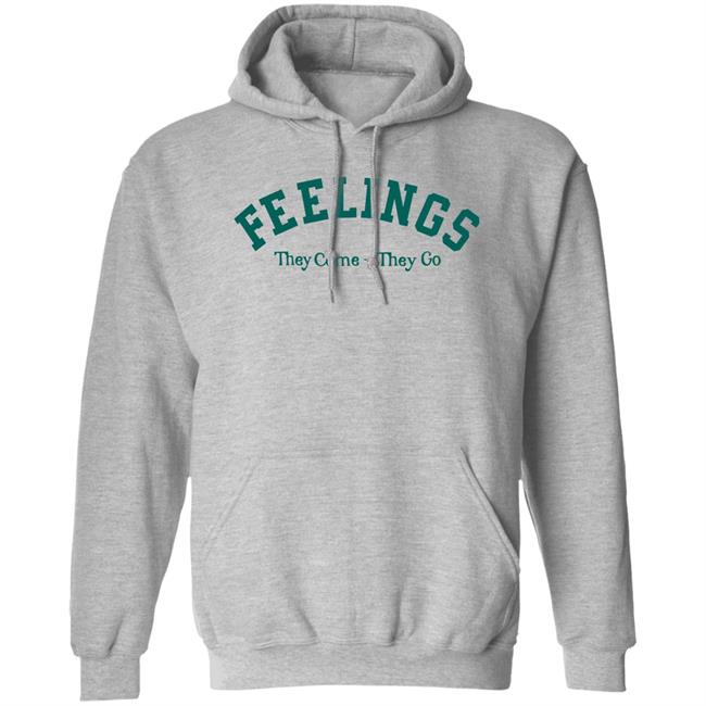 Feelings They Come-They Go Sweatshirt Amc Feelings They Come-They Go Shirt Feelings They Come-They Go Sweatshirt Amc Feelings They Come-They Go Shirt