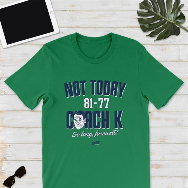 Not Today Coach K Shirt