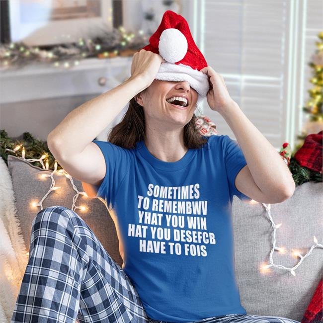 Sometimes To Remembwv Yhat You Win Hat You Desefcb Have To Fois Sweatshirt