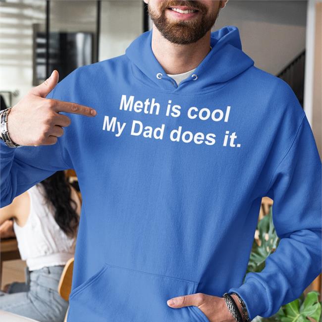 Meth Is Cool My Dad Does It Hoodie