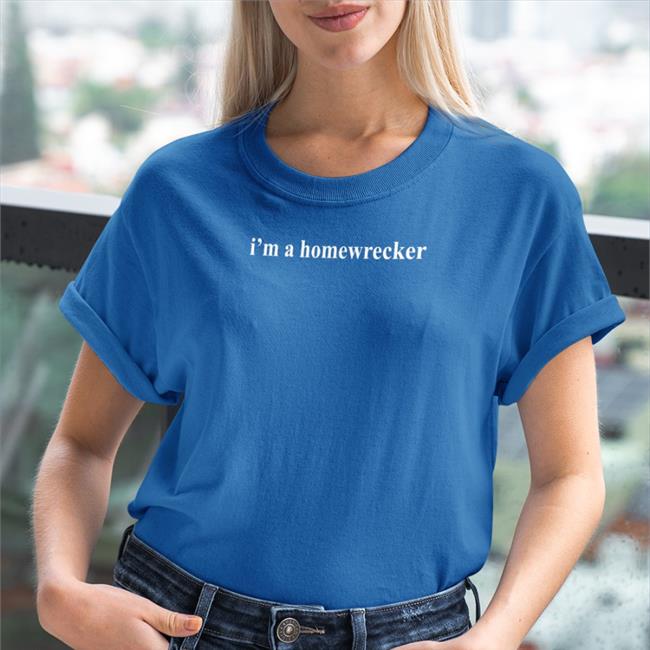 I'm A Homewrecker, I'm A Slut Shirt Sabrinaupdatehq