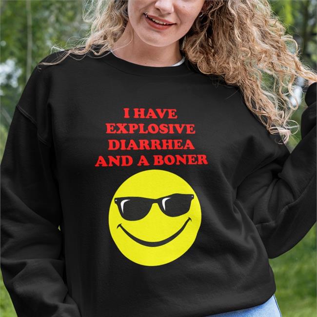 I Have Explosive Diarrhea And A Boner Sweatshirt Teenhearts