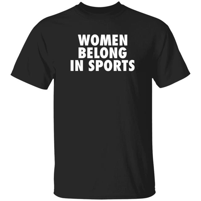 Women Belong In Sports Shirt Hoodie Sweatshirt Jomboymedia Merch