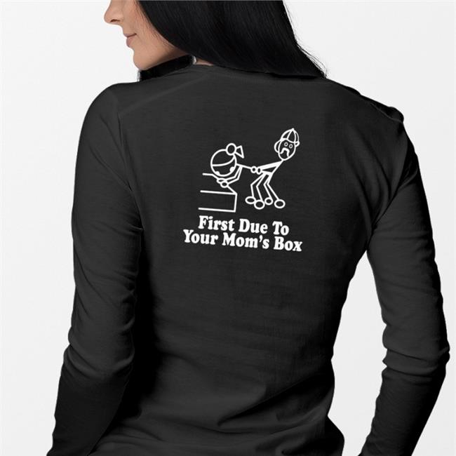 First Due To Your Mom's Box Sweatshirt