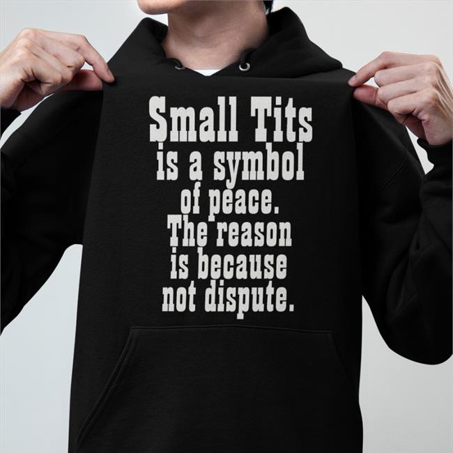 Small Tits Is A Symbol Of Peace Shirt Small Tits Is A Symbol Of Peace Shirt Shirts That Go Hard Poorly Translated Shirts