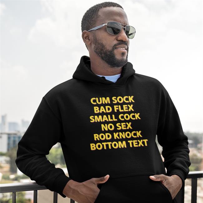 Black Cum Sock Bad Flex Small Cock No Sex Rod Knock Bottom Text Shirt Shirts That Go Hard