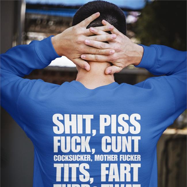 Shirts That Go Hard Shit Piss Fuck Cunt Cocksucker Mother Fucker Tits Fart Turd Twat I Fucked Your Mom Tee Shirt
