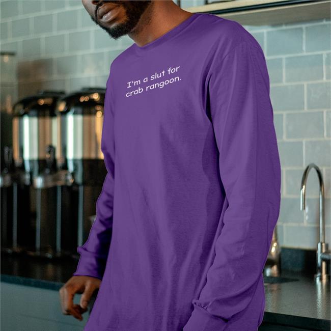 Shirts That Go Hard I'm A Slut For Crab Rangoon Sweatshirt