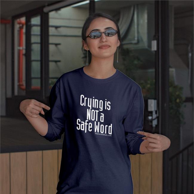 Crying Is Not A Safe Word T Shirts Crying Is Not A Safe Word Sweatshirt