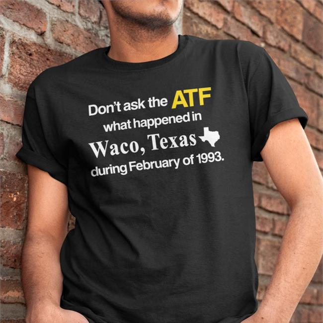 Barely Legal Clothes Don't Ask The Atf What Happened In Waco Texas During February Of 1993 Sweatshirt Barely Legal Shop