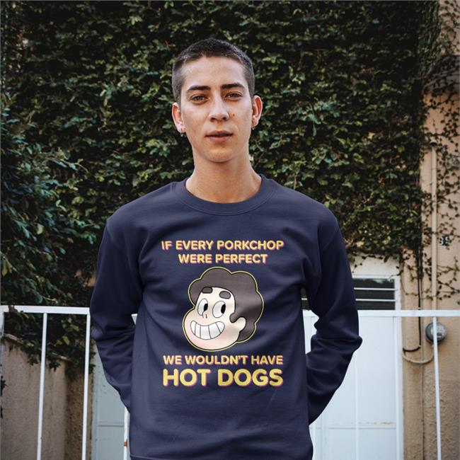 Shirts With Threatening Auras If Every Porkchop Were Perfect We Wouldn't Have Hot Dogs Shirt