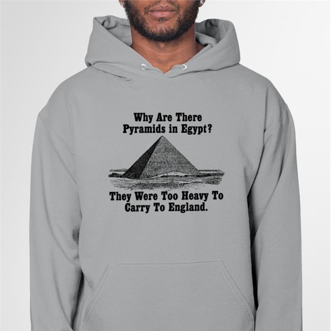Paul Williams Why Are There Pyramids In Egypt There Are Too Heavy To Carry To England Shirts