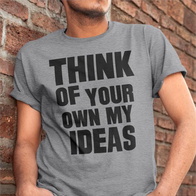 Poorly Translated Shirts Think Of Your Own My Ideas Shirts
