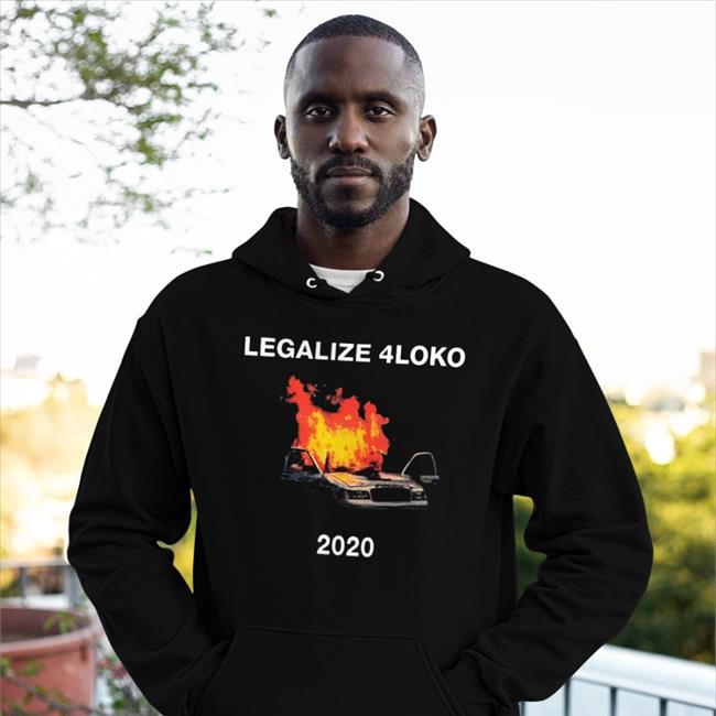 Shirts That Go Hard Shop Legalize 4Loko 2020 Tee Shirtsthtgohard