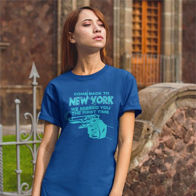 Come Back To New York We Missed You The First Time Shirt Black Goodshirts