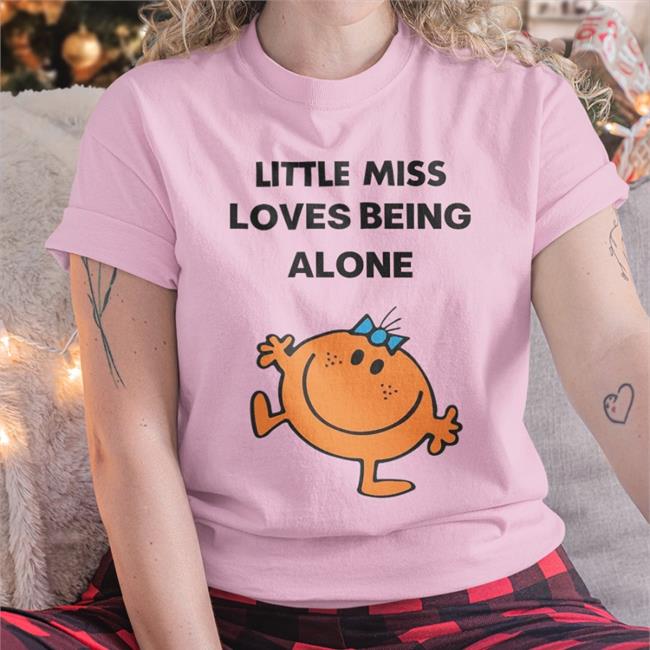 Little Miss Loves Being Alone New Shirts Littlem1ssss