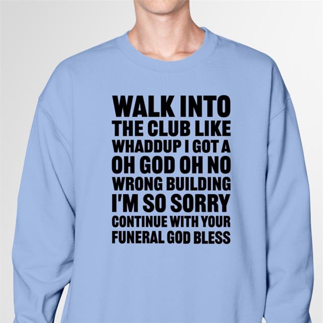 Shirtsthtgohard Walk Into The Club Like Whaddup I Got A Oh God Oh No Sweatshirt
