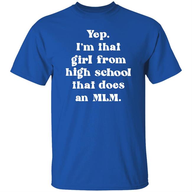 Yep I'm That Girl From High School That Does An Mlm Shirt Hoodie Sweatshirt Yep I'm That Girl From High School That Does An Mlm Shirt Hoodie Sweatshirt
