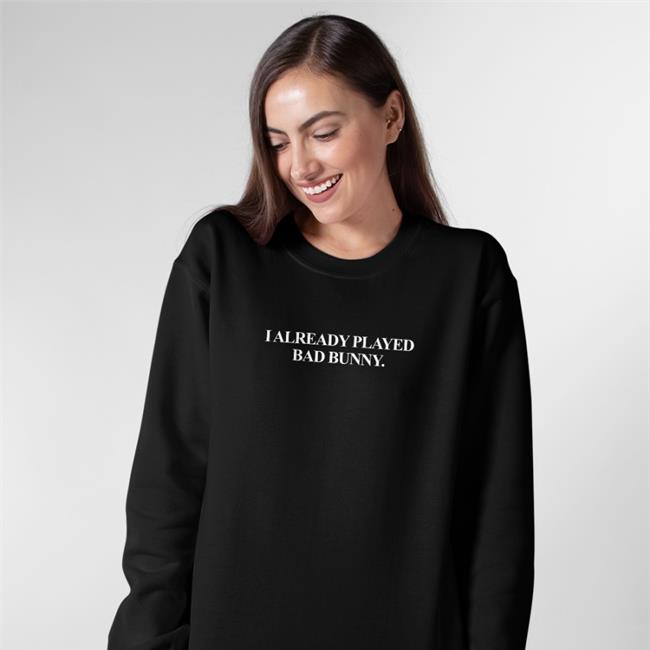 I Already Played Bad Bunny T Shirt Randy Perez I Already Played Bad Bunny Tee Shirt Black