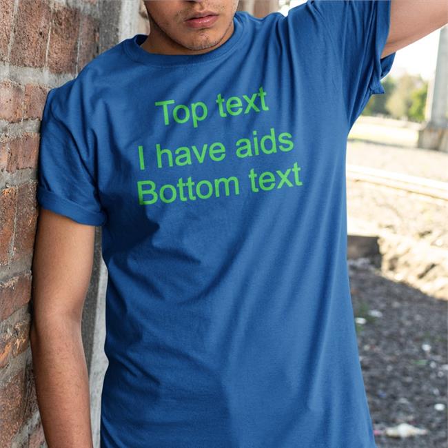 Top Text I Have Aids Bottom Text Sweatshirt Goodshirts