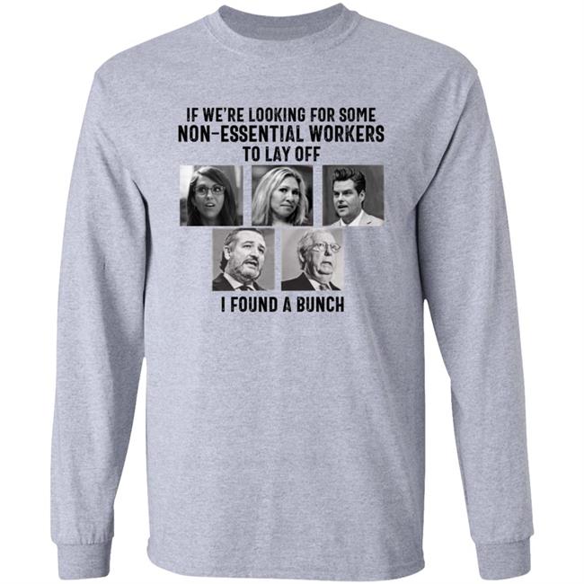 If We’re Looking For Some Non Essential Workers To Lay Off I Found A Bunch Shirt Hoodie Sweatshirt