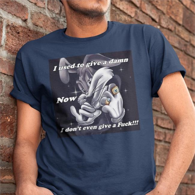 I Used To Give A Damn Now I Don't Even Give A Fuck Shirts Tristehomo