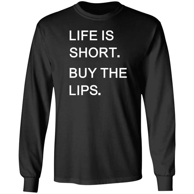 Life Is Short Buy The Lips Shirt Anders Life Is Short Buy The Lips Shirt Anders