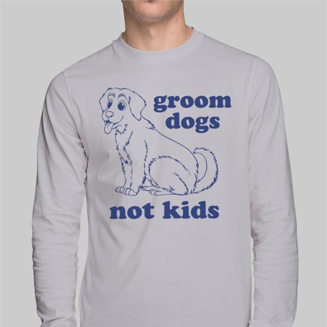 Groom Dogs Not Kids Long Sleeve T Shirt Gays Against Groomers