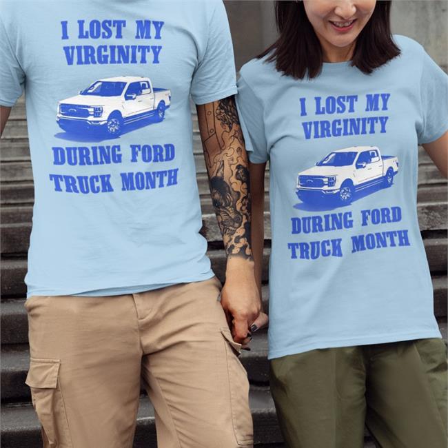 I Lost My Virginity During Ford Truck Month T Shirt