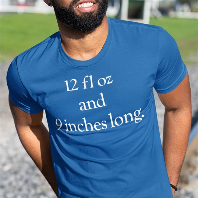 Shirts That Go Hard 12 Fl Oz And 9 Inches Long T Shirt Shirtsthtgohard