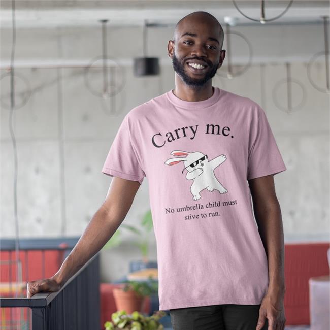Carry Me No Umbrella Child Must Strive To Run Funny T Shirt
