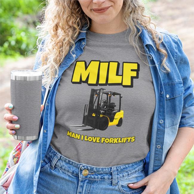 Milf Man I Love Forklifts Tee Shirt