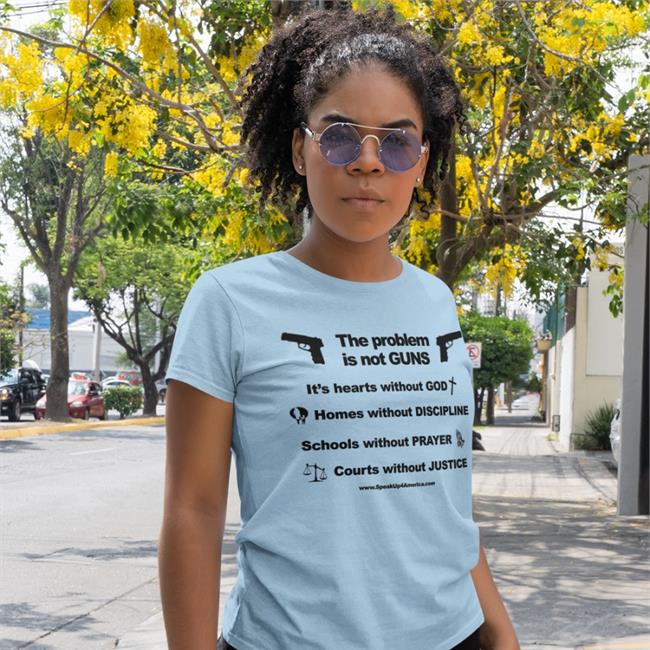 The Problem Is Not Gun It's Hearts Without God Home Without Discipline Schools Without Prayer Courts Without Justice Funny T Shirt