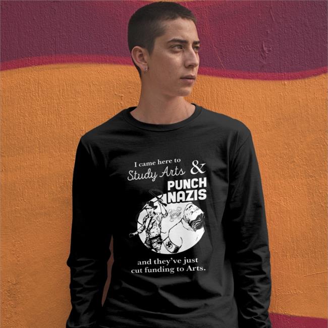 I Came Here To Study Arts And Punch Nazis T Shirt