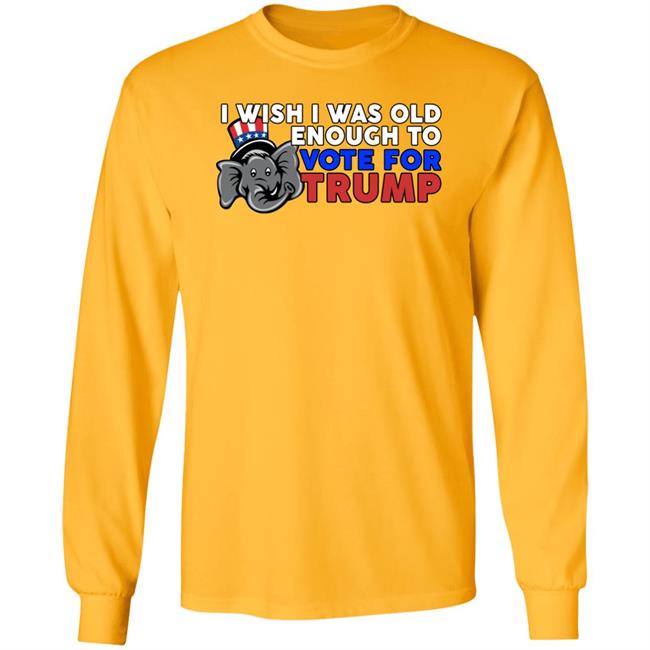 Designitapparel Store I Wish I Was Old Enough To Vote For Trump Shirt Shirts With Threatening Aura