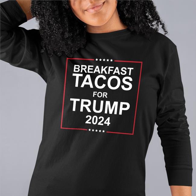 Breakfast Tacos For Trump 2024 Shirt Jill Biden's Swatson922