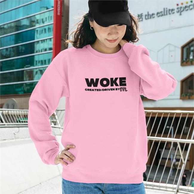 Woke Created Driven By Evil Sweatshirt