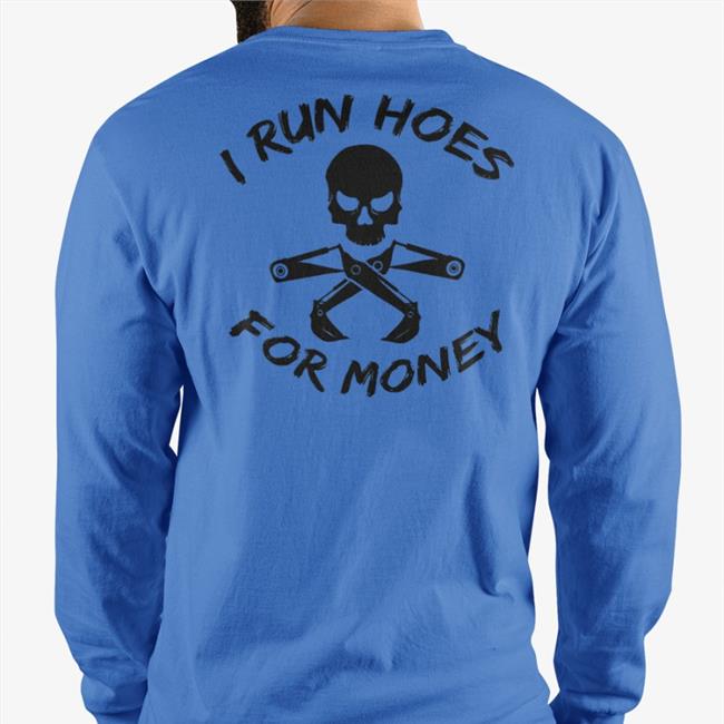 I Run Hoes For Money Shirt