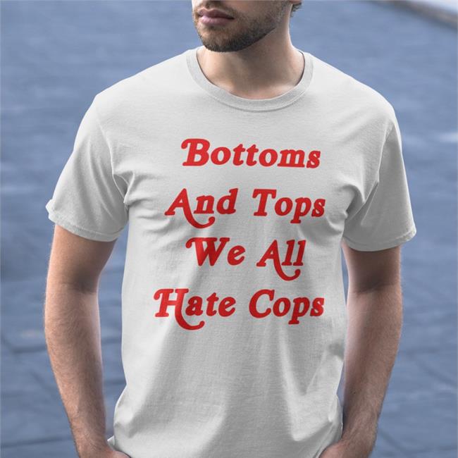 Shirts That Go Hard Bottoms And Tops We All Hate Cops Hoodie
