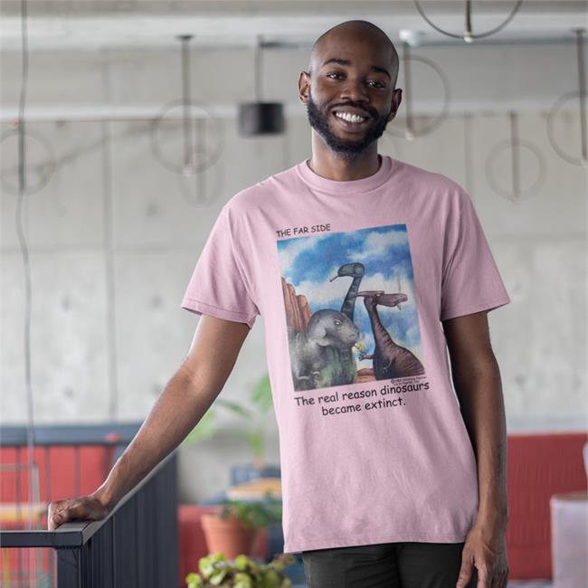 The Real Reason Dinosaurs Became Extinct Tee Shirt