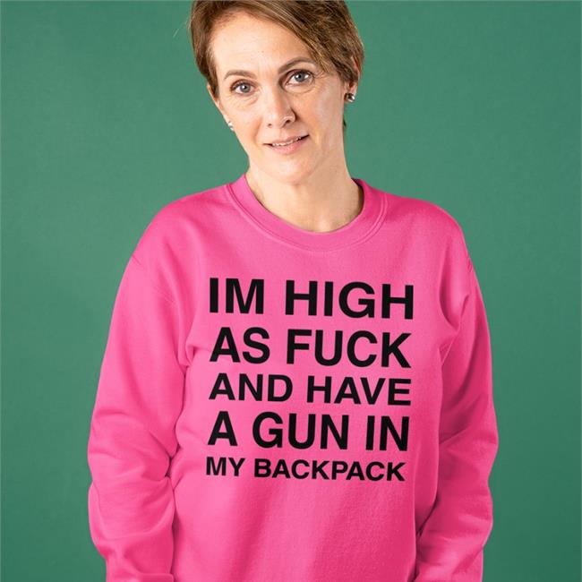 Monsterzerososa Im High As Fuck And Have A Gun In My Backpack T Shirt