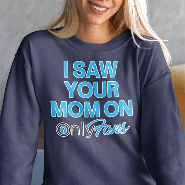 I Saw Your Mom On Only Fans Sweatshirt