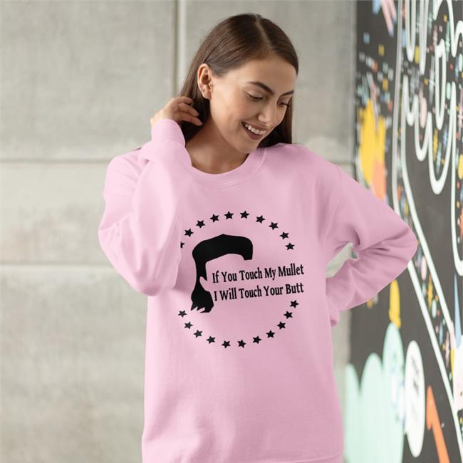If You Touch My Mullet I Will Touch Your Butt Hoodie Shirts With Threatening Auras