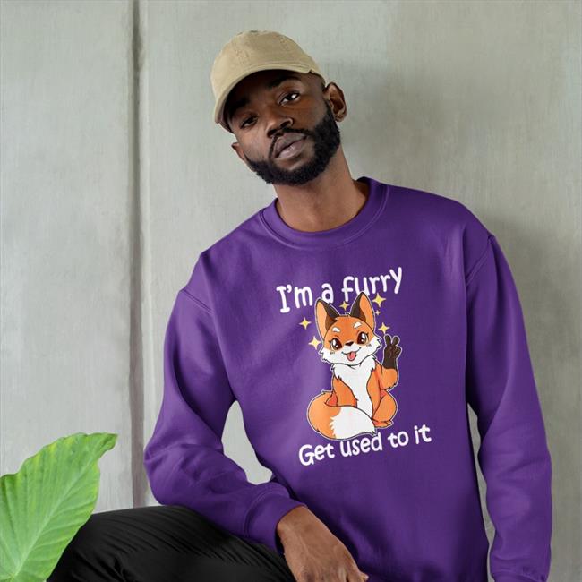 I'm A Furry Get Used To It Shirts