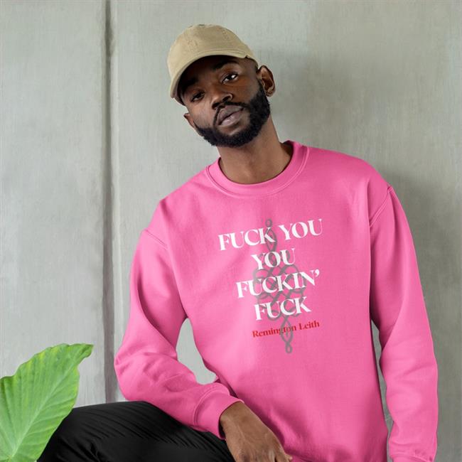 Fuck You You Fuckin Fuck Remington Leith Hoodie Palaye Royale