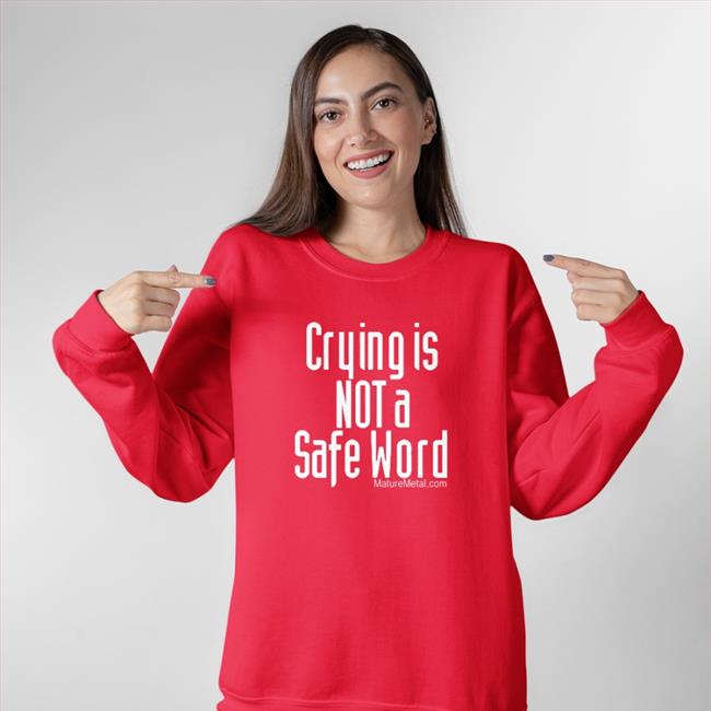 Funny Crying Is Not A Safe Word T Shirt