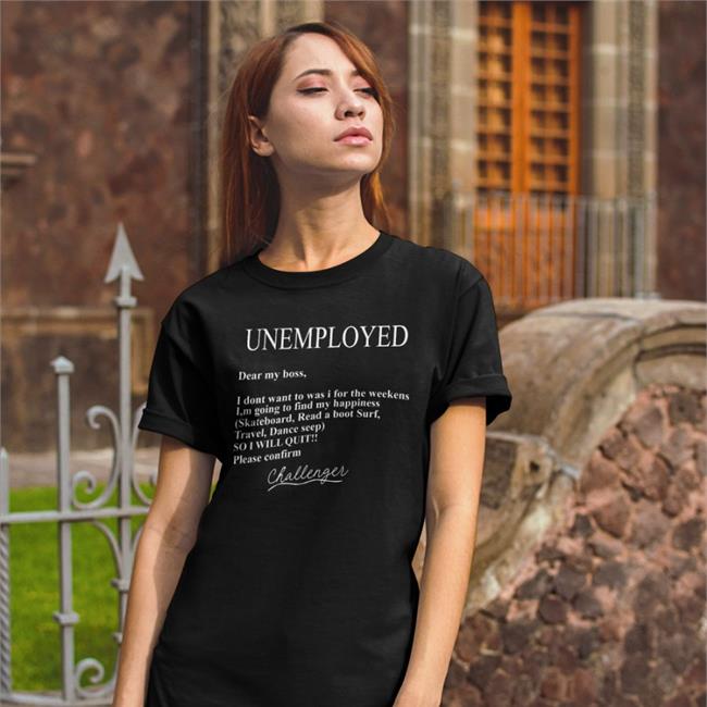 Translatedtees Unemployed Dear My Boss Shirt